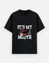 Its My Mouth T-Shirt